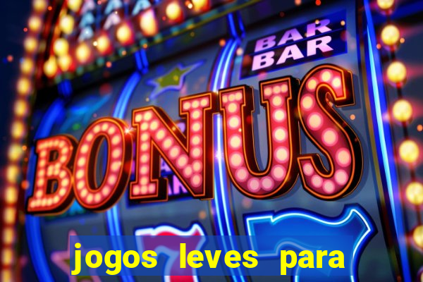 jogos leves para pc fraco blog